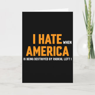 I Hate When America Is Being Destroyed By Radical  Card