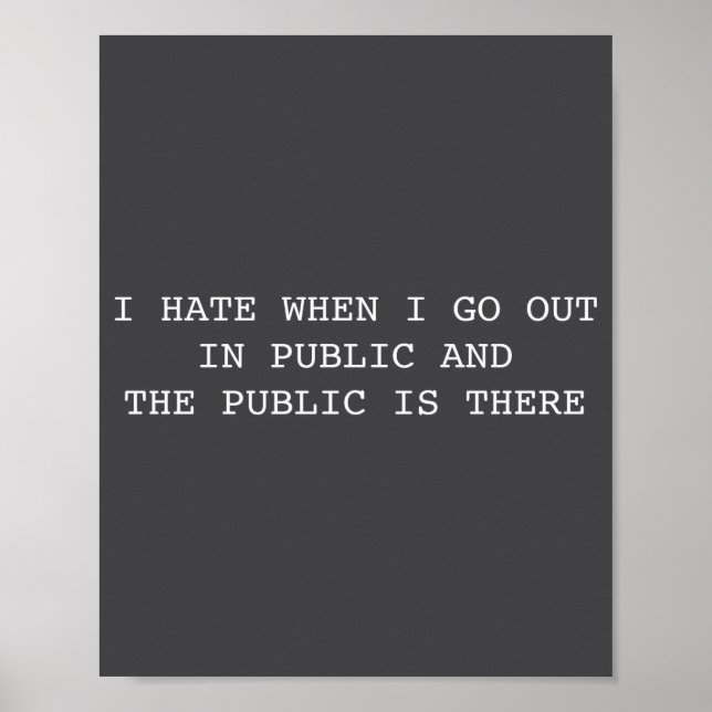 I Hate When I Go Out In Public And Public Is There Poster (Front)