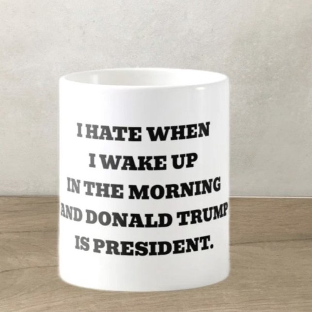 I hate when. I wake up Coffee Mug (Creator Uploaded)