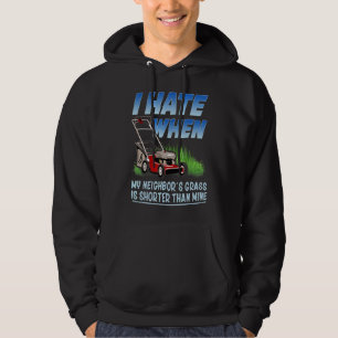 I Hate When My Neighbours Grass Is Shorter Than Mi Hoodie