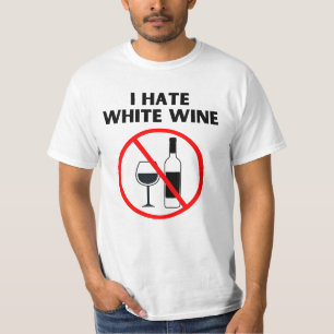 I hate white wine T-Shirt