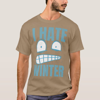 I Hate Winter Snow Snowy Climate Ice Cold Season T-Shirt