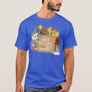 I Hate You But as a Friend Get Along Gang T-Shirt