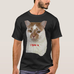 I Hate You Ca   People Slogans T-Shirt