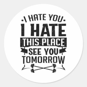 I Hate You I Hate This Place See You Tomorrow Work Classic Round Sticker