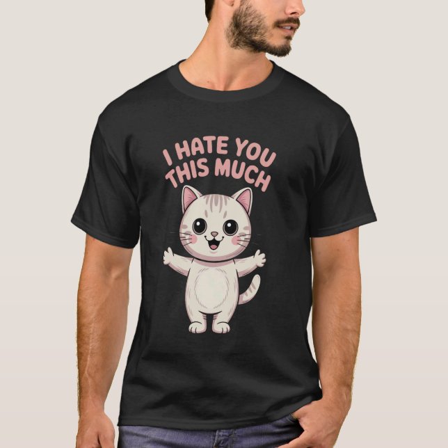 I Hate You This Much Cat Humour T-Shirt (Front)