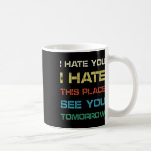 I Hate You This Place See You Tomorrow Funny Gym T Coffee Mug
