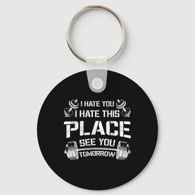 I Hate You This Place See You Tomorrow Funny Gym T Key Ring (Front)