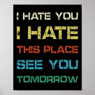 I Hate You This Place See You Tomorrow Funny Gym T Poster
