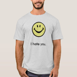 I Hate You With a Smile T-Shirt
