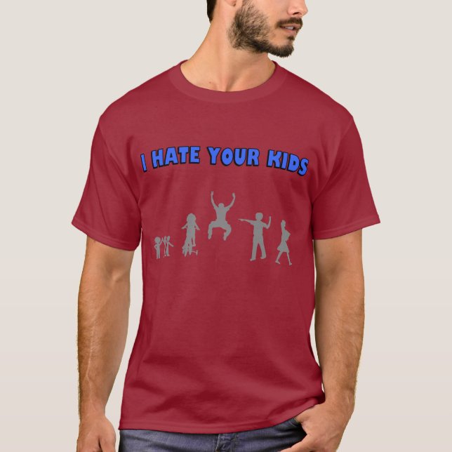 I hate your kids. T-Shirt (Front)