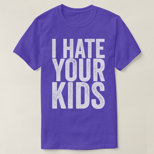 I Hate Your Kids T-Shirt (Design Front)