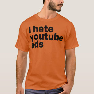 I hate youtube ads T-Shirt