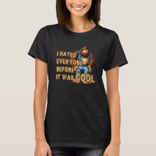 I Hated Everyone Before Was Cool Cranky Hate Peop T-Shirt