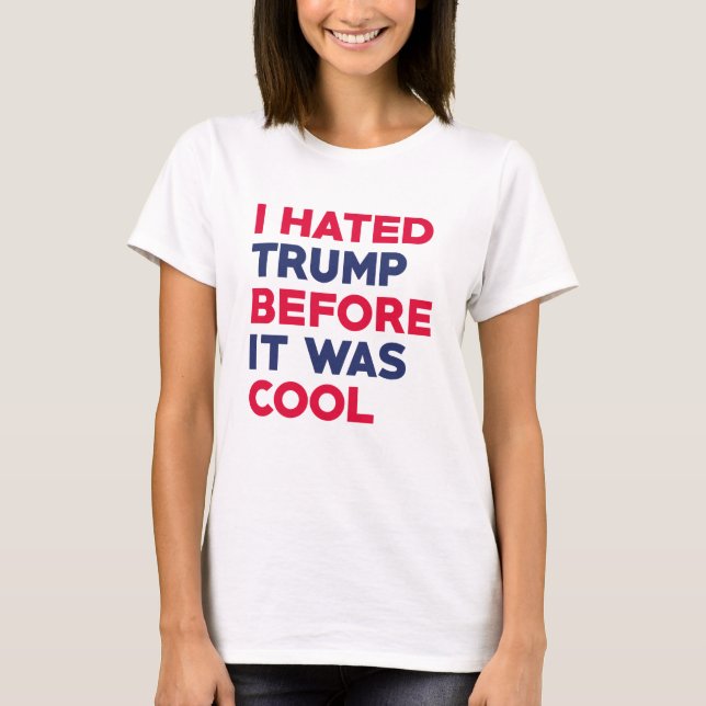 I Hated Trump T-Shirt (Front)