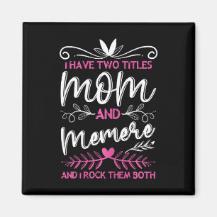 I Have 2 Titles Mum And Memere Grandma Mothers Day Magnet