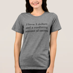 "I Have 3 Dollars" T-shirt Tri-Blend Shirt