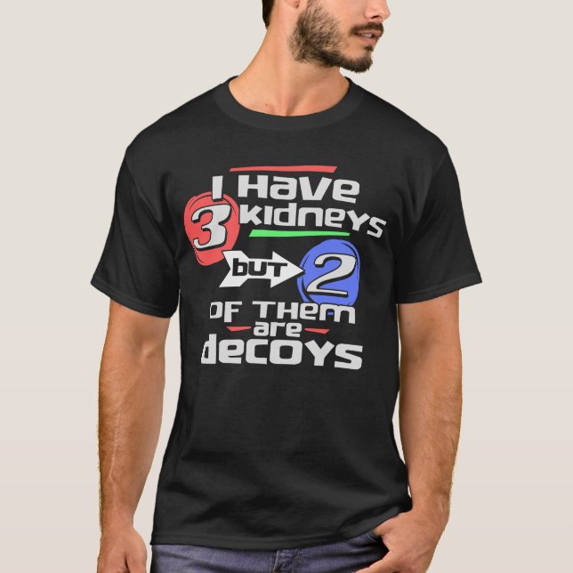 I Have 3 Kidneys a Funny Kidney Transplant T-Shirt (Front)