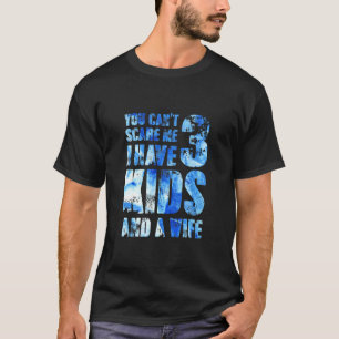 I Have 3 Kids And A Wife Father Papa Pops Parent H T-Shirt