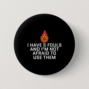 I Have 5 Fouls And I'm Not Afraid To Use Them Bask 6 Cm Round Badge