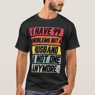 I Have 99 Problems But Funny Divorce Party  Women T-Shirt