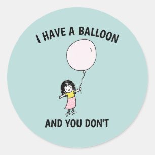 I HAVE A BALLOON AND YOU DON'T FUNNY BRAT GIRL  CL CLASSIC ROUND STICKER