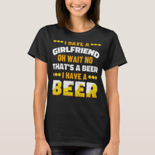 I have a beer - Funny beer lover brewer brewing be T-Shirt