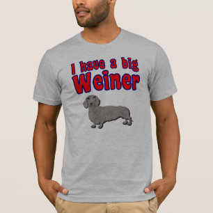 I have a big weiner T-Shirt