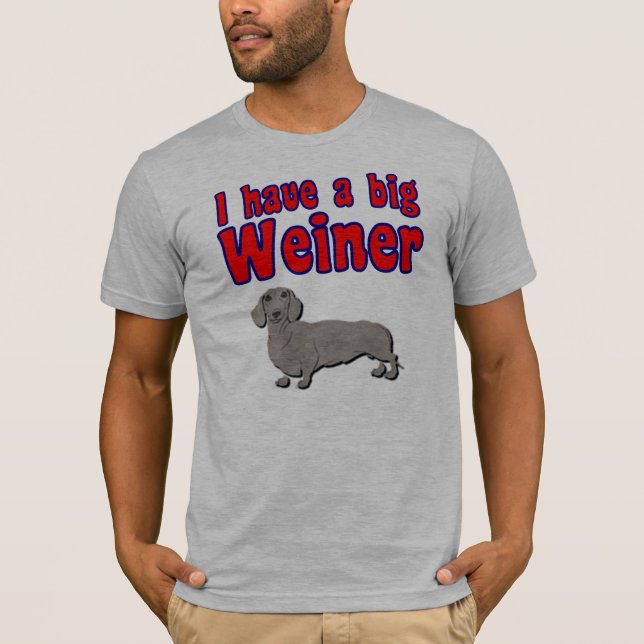 I have a big weiner T-Shirt (Front)