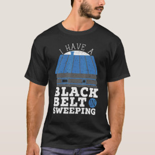 I Have A Black Belt In Sweeping Fireplace Chimney  T-Shirt