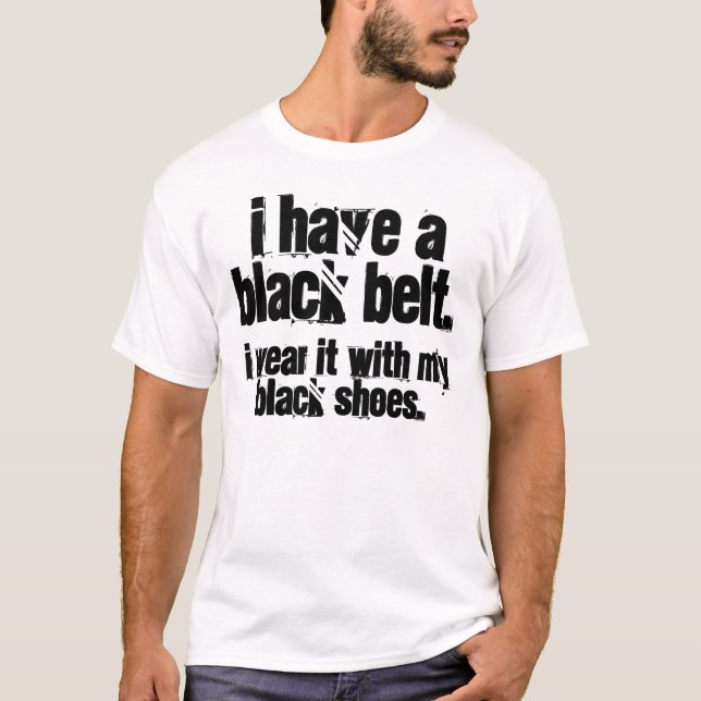 I Have a Black Belt T-Shirt (Front)