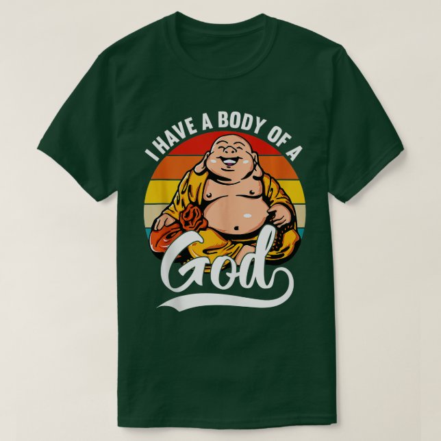 I Have a Body of a God Buddha Fat Buddha Funny Sun T-Shirt (Design Front)