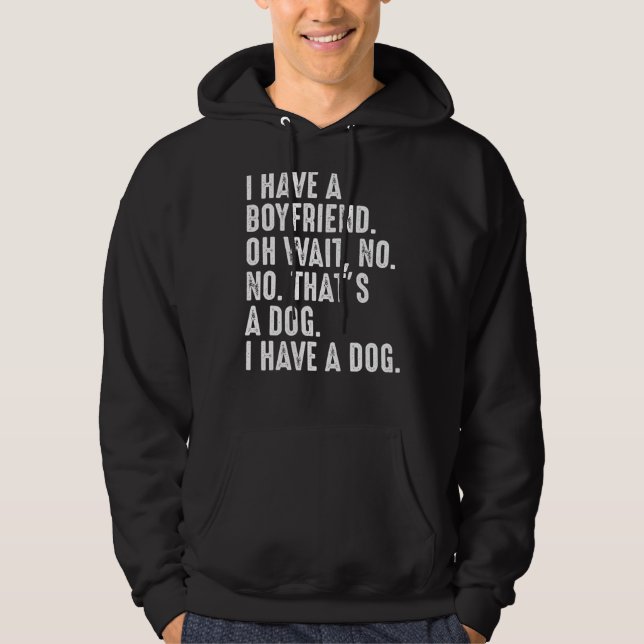 I Have A Boyfriend - Funny Dog  Pet Hoodie (Front)