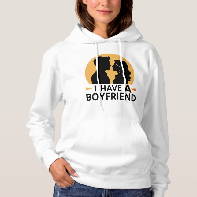 I have a boyfriend hoodie (Front)