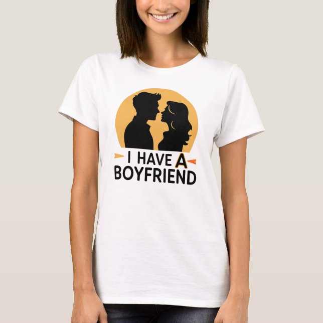 I have a boyfriend T-Shirt (Front)
