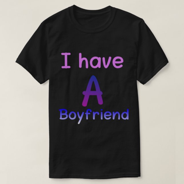 I have a boyfriend    T-Shirt (Design Front)