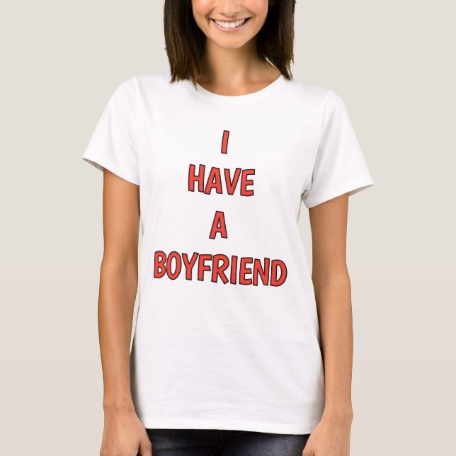 I HAVE A BOYFRIEND  T-Shirt (Front)