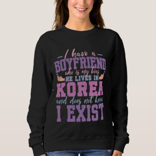 I Have A Boyfriend Who Is My Bias Funny K-drama Kp Sweatshirt
