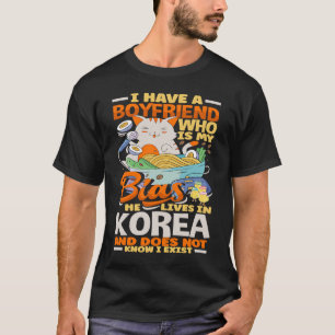 I Have A Boyfriend Who Is My Bias Kpop Kdrama Kore T-Shirt