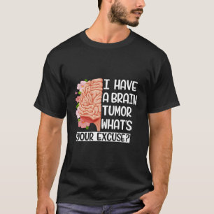 I Have A Brain Tumour W'S Your Excuse Brain Surger T-Shirt