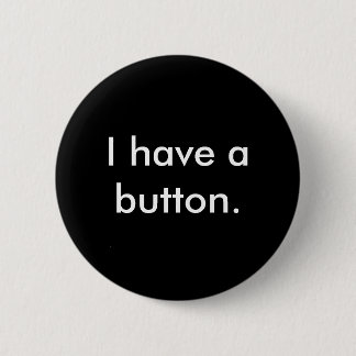 I have a button. 6 cm round badge