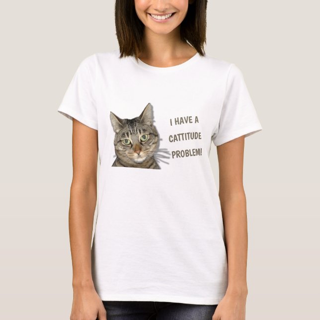 I have a cattitude problem! cute custom T-Shirt (Front)