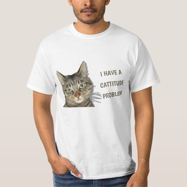 I have a cattitude problem! cute custom T-Shirt (Front)