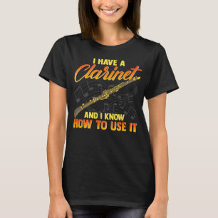 I Have A Clarinet And I Know How To Use It1 T-Shirt