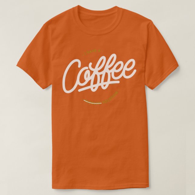 I Have A Coffee Solution T-Shirt (Design Front)