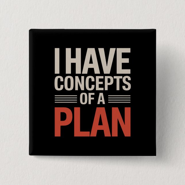 I Have a Concept of a Plan  15 Cm Square Badge (Front)