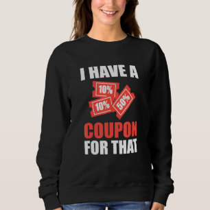 I Have A Coupon For That Extreme Couponer Sweatshirt