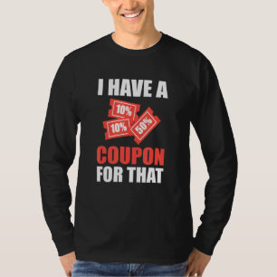 I Have A Coupon For That Extreme Couponer T-Shirt