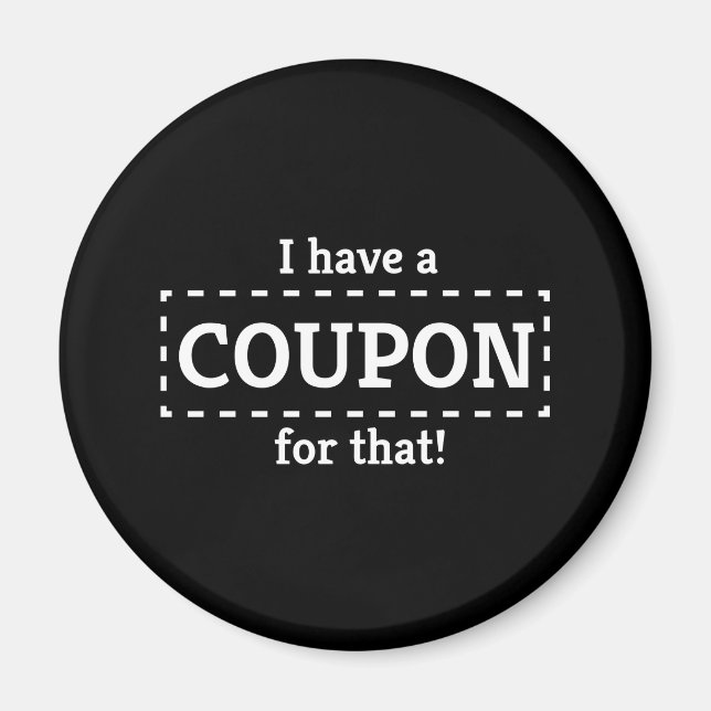 I Have a Coupon for That! Magnet (Front)