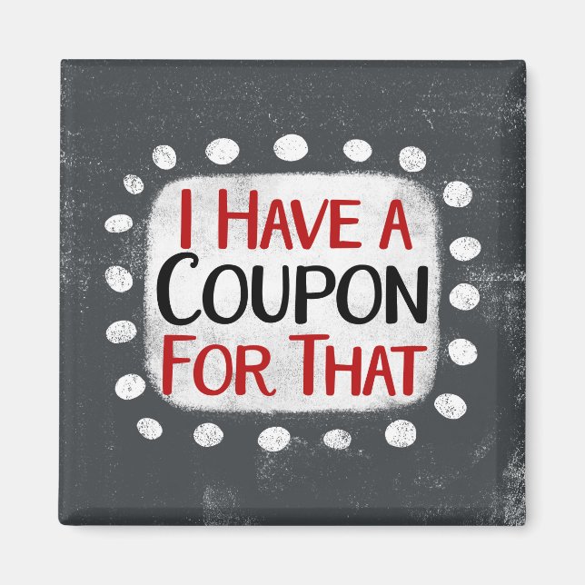 I Have A Coupon For That Refrigerator Magnet (Front)